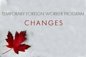 Forthcoming change sin Temporary foreign worker Program