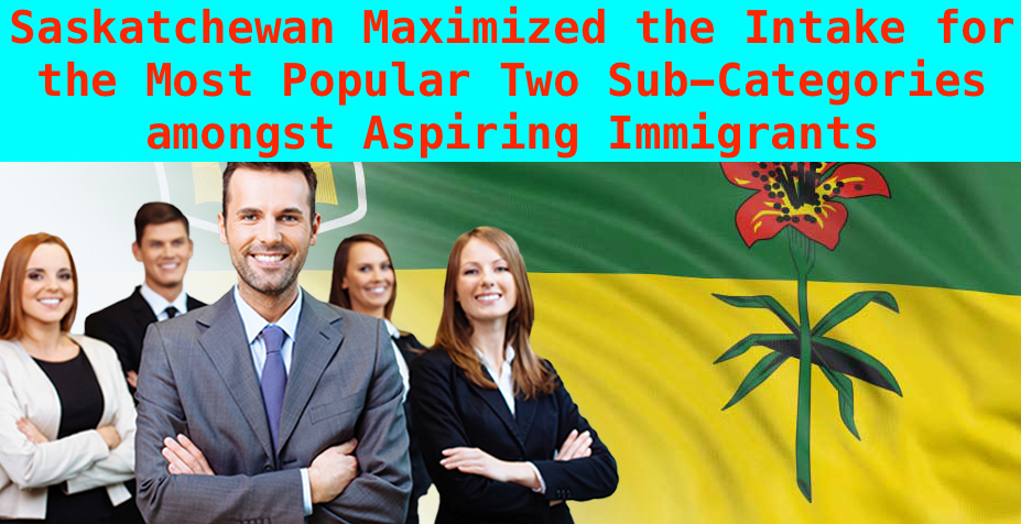 Saskatchewan Maximized the Intake for the Most Popular Two Sub-Categories amongst Aspiring Immigrants 