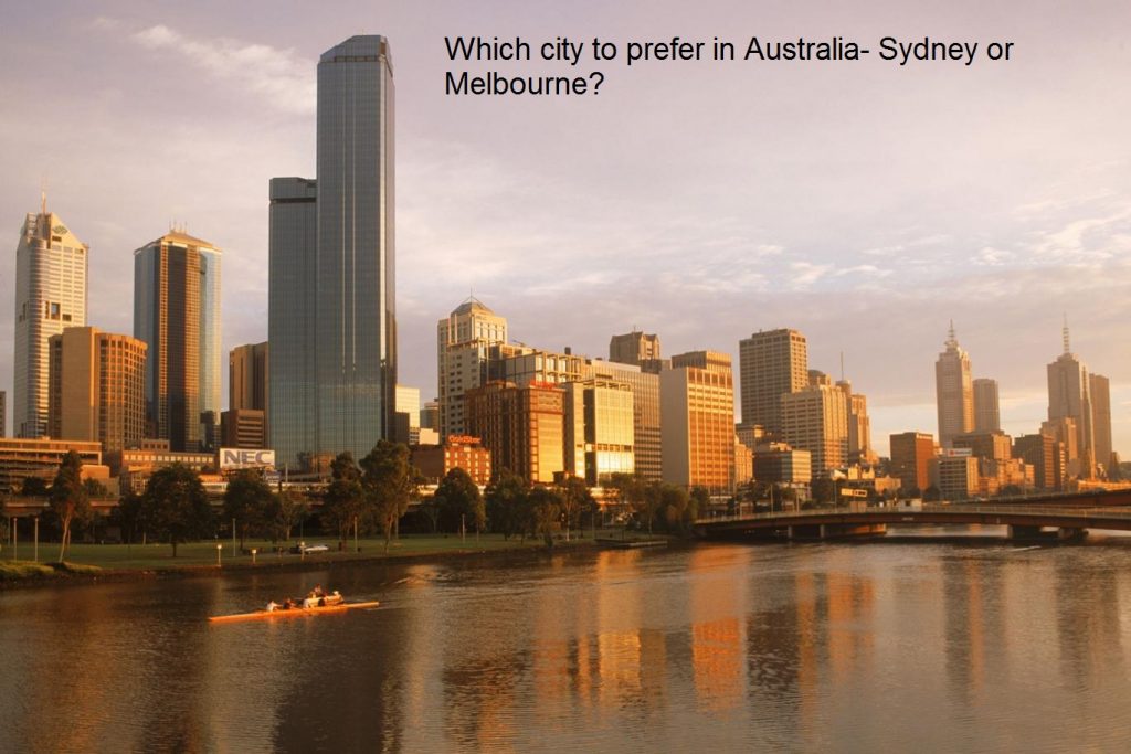 Which city to prefer in Australia- Sydney or Melbourne?