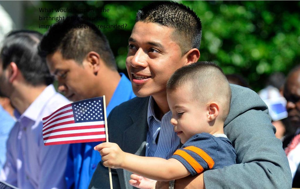 What would happen if the birthright citizenship for immigrant children is rescinded?