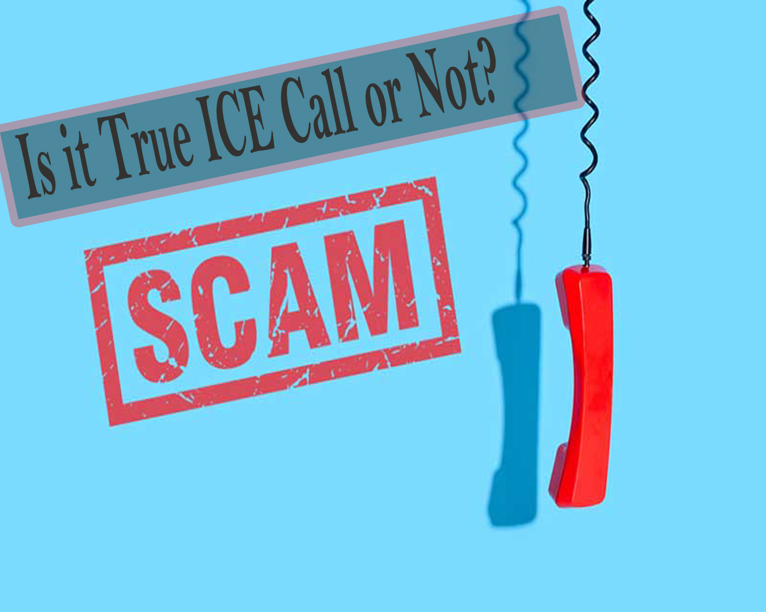 Scam Alert: Fake ICE Agents Calling to Solicit Money, Threaten Deportation