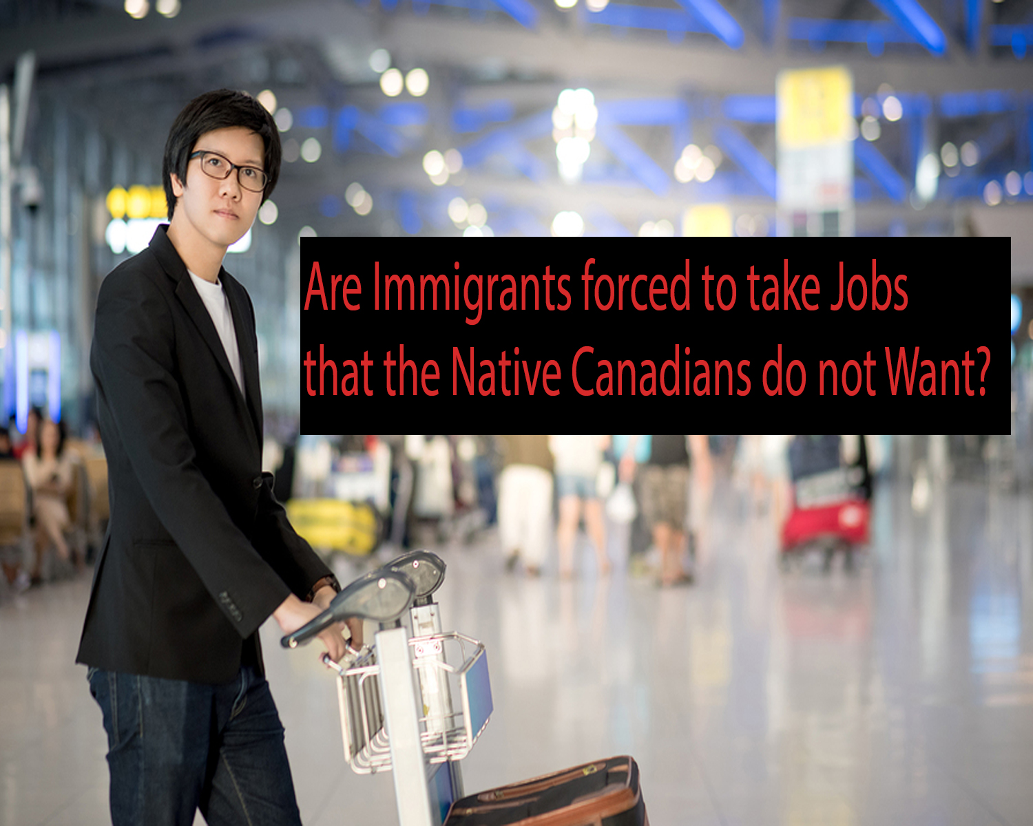 Are immigrants forced to take jobs that the native Canadians do not want?