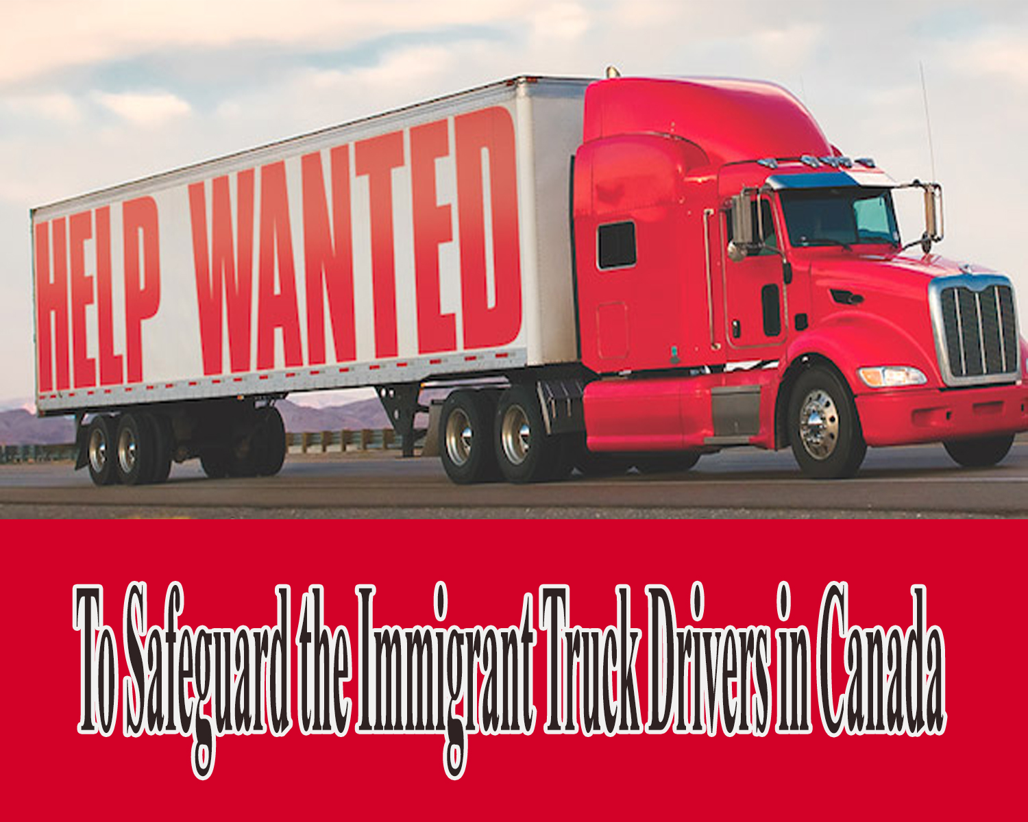 Canadian Trucking Alliance Calls the Canadian Government to safeguard the immigrant Truck Drivers Rights