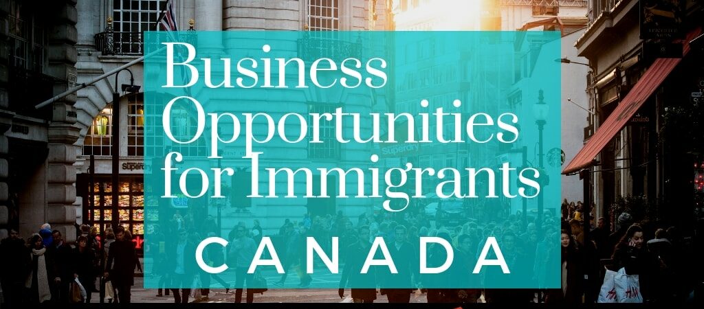 Top 10 Business Opportunities for Immigrants in Canada