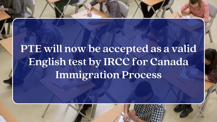 IRCC Accepts the Pearson Test of English (PTE) as a Designated Language Proficiency test for Immigration Applications in Canada